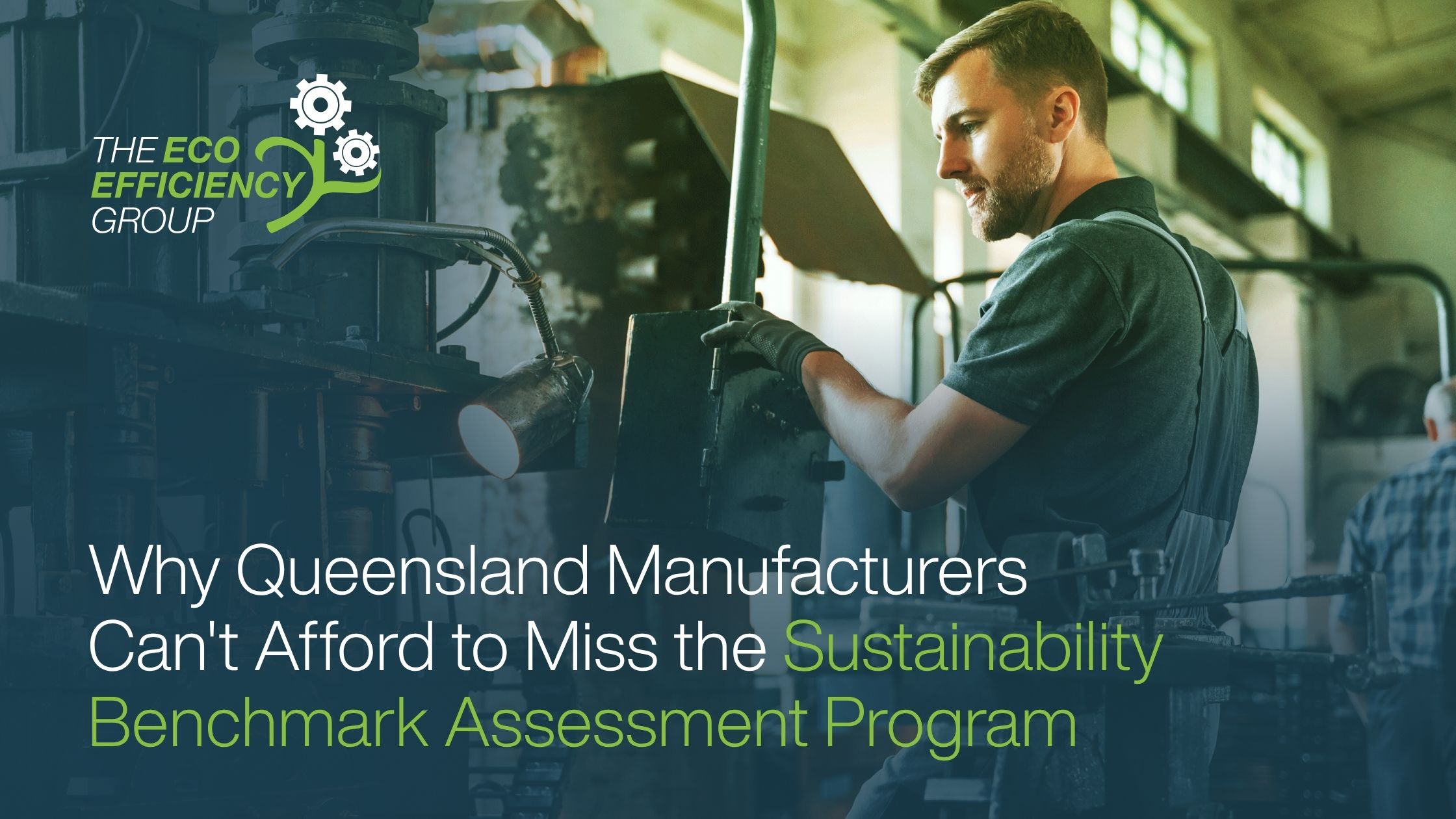Why Queensland Manufacturers Can’t Afford to Miss the Sustainability Benchmark Assessment Program